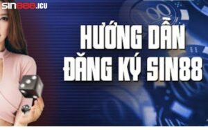 Đăng ký tài khoản để nhận khuyến mãi Sin88